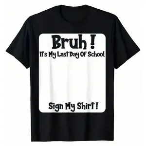 100% Premium Cotton graphic tees Bruh It'S My Last Day Of School Sign My T-Shirt For Boys Soft Fabric, Breathable, Comfortable Short Sleeve Tees Perfect For Boys Shirts Boy Girl Best Gift