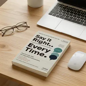 Say It Right, Every Time: Master Confident, Empathetic Communication for All Scenes | Universal Speech Templates Book to Control Impulsive Words, Heal Relationships & Eliminate Awkward Silences