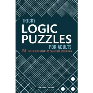 Tricky Logic Puzzles for Adults: 130+ Difficult Puzzles to Challenge Your Brain -- Steven Clontz, Paperback