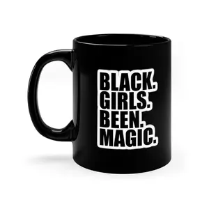BLACK GIRLS BEEN MAGIC CERAMIC 11oz Black Mug Drinkware Glossy Tumbler Cup Coffee Washable Reusable Reuse