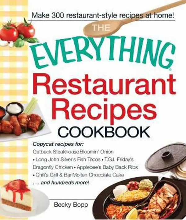 Used Book - The Everything Restaurant Recipes Cookbook: Copycat Recipes for Outback Steakhouse Bloomin' Onion, Long John Silver's Fish Tacos, TGI Friday's Molten Chocolate Cake & Hundreds More by Becky Bopp (Soft Cover, English, Cooking, 1.28 lb)