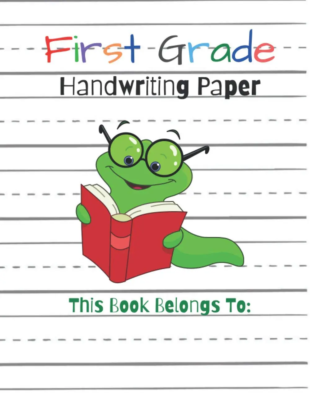 First Grade Handwriting Practice Paper Notebook. 200 Writing Sheets with Dotted Lines for Handwriting Practice. Perfect for learning letters and numbers. Beginners Handwriting Notebook.