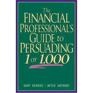 USED-The Financial Professional's Guide to Persuading 1 or 1,000 by Gary Demoss (Hardcover)