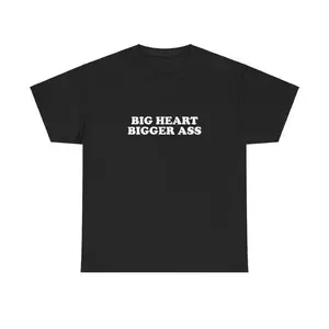 Big Heart Bigger Ass Unisex Tee Y2K Iconic Funny It Girl Meme Phrase Shirt Sassy Viral Chaotic Cute Top Unhinged Party Gift, Adult funny T-shirt, Gift for Woman and Man