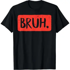 Bruh Funny Saying Meme Bro Mom Slang Boy Girls Teens Youth T-Shirt,Made in USA