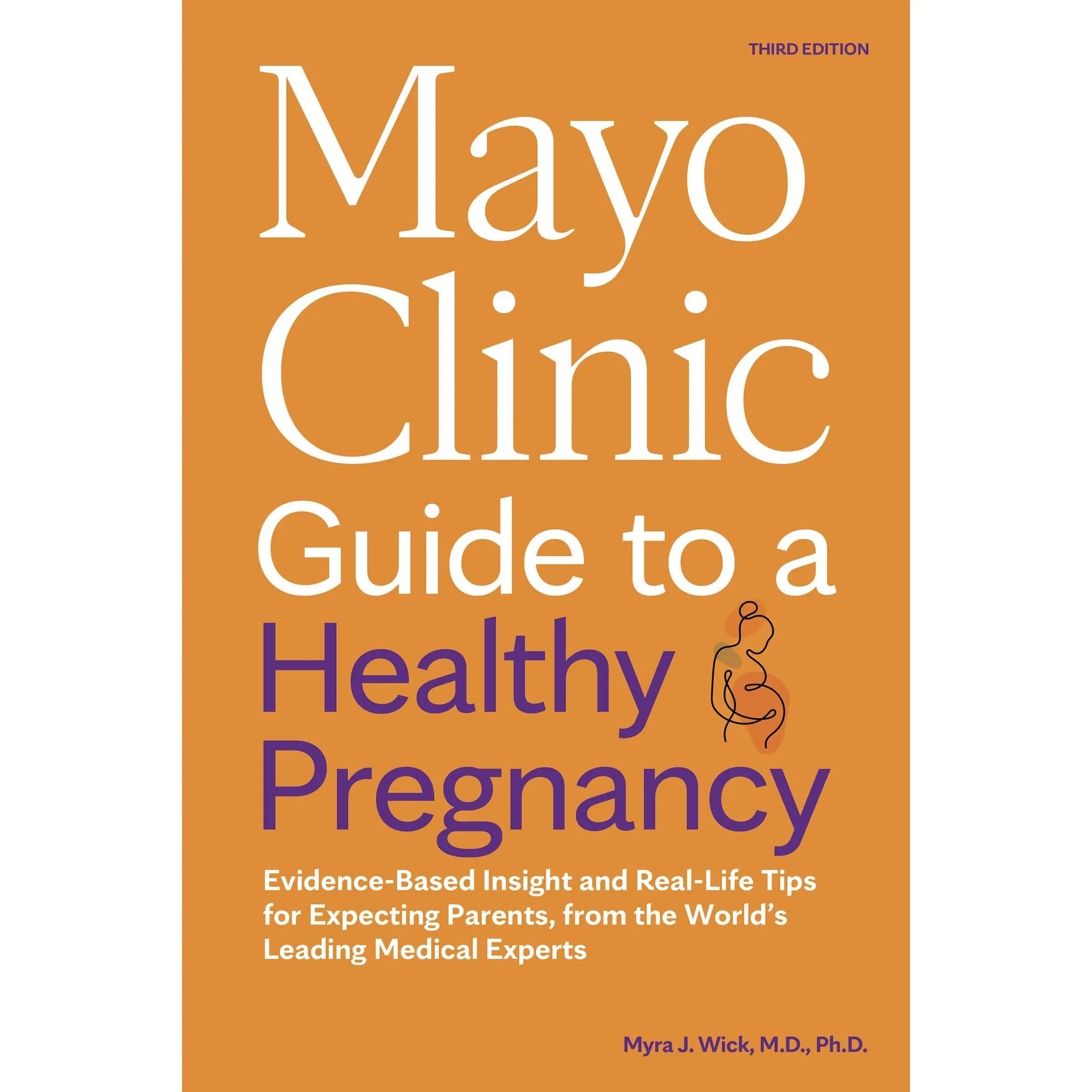 Mayo Clinic Guide to a Healthy Pregnancy, 3rd Edition: Evidence-Based Insight and Real-Life Tips for Expecting Parents, from the World's Leading Medic -- Myra J. Wick - Paperback