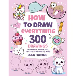 Children's Creative Drawing & Coloring Book - Beginner-Level Art Tutorial Book with 300 Cute Illustrations (Cute Stuff, Animals, Food, Gifts) for Drawing Fun & Practice