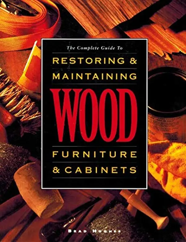 USED-The Complete Guide to Restoring & Maintaining Wood Furniture & Cabinets by Brad Hughes (Paperback)