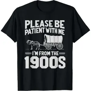 100%25 Cotton Please Be Patient I'm From the 1900s Funny Over the Hill T-Shirt Golf Gift T-Shirt For Men and Women