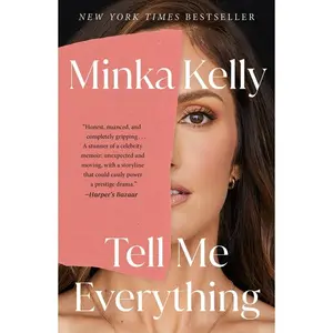 Tell Me Everything: A Memoir -- Minka Kelly - Paperback