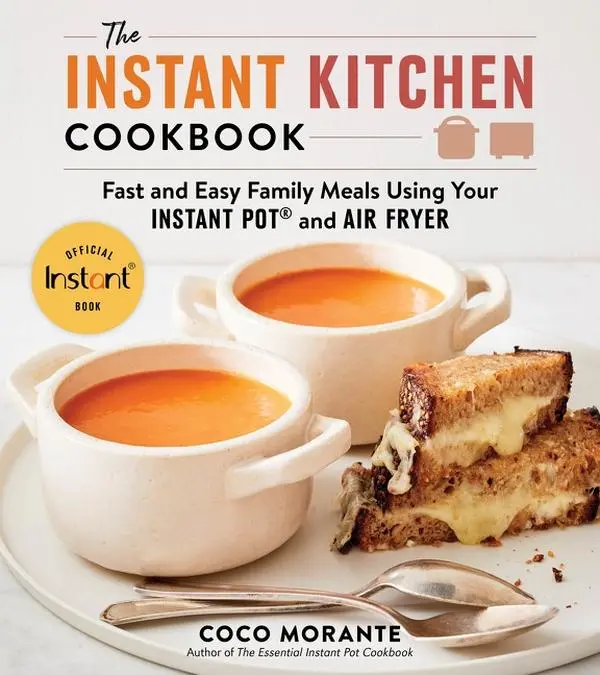 The Instant Kitchen Cookbook: Fast and Easy Family Meals Using Your Instant Pot and Air Fryer by Coco Morante [Paperback Book]