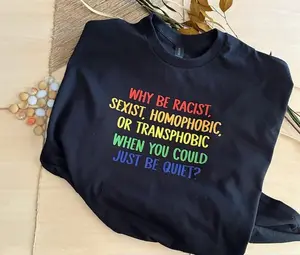 Why be racist, sexist, homophobic or transphobic ... short sleeve tee
