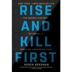 Rise and Kill First: The Secret History of Israel's Targeted Assassinations -- Ronen Bergman, Paperback
