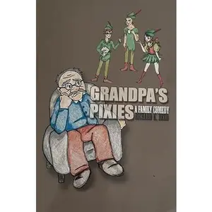 USED-Grandpa's Pixies, A Family Comedy Play Script for Middle School, High School, Community Theater by Richard K. Reed (Unknown)
