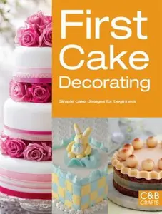 USED-First Cake Decorating: Simple Cake Designs for Beginners (Paperback)