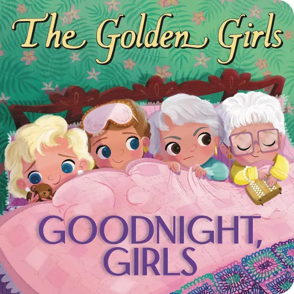 The Golden Girls: Goodnight, Girls Board Book - 20 Pages English Kid Book for Fans of the Iconic 1980s Sitcom, Children's Literature & Art Readers with Dorothy, Cheesecake Fun, Bright Charming Art, Bedtime
