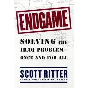 USED-Endgame : Solving the Iraq Problem -- Once and For All by Scott Ritter (Hardcover)