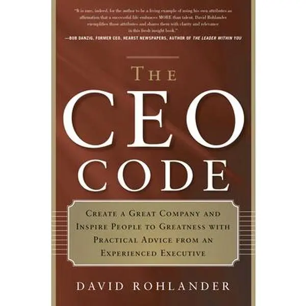 USED-The CEO Code: Create a Great Company and Inspire People to Greatness with Practical Advice from an Experienced Executive by Rohlander, David (Paperback)