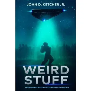 USED-Weird Stuff: Paranormal Adventures in Rurual Oklahoma by John D. Ketcher Jr. (Paperback)