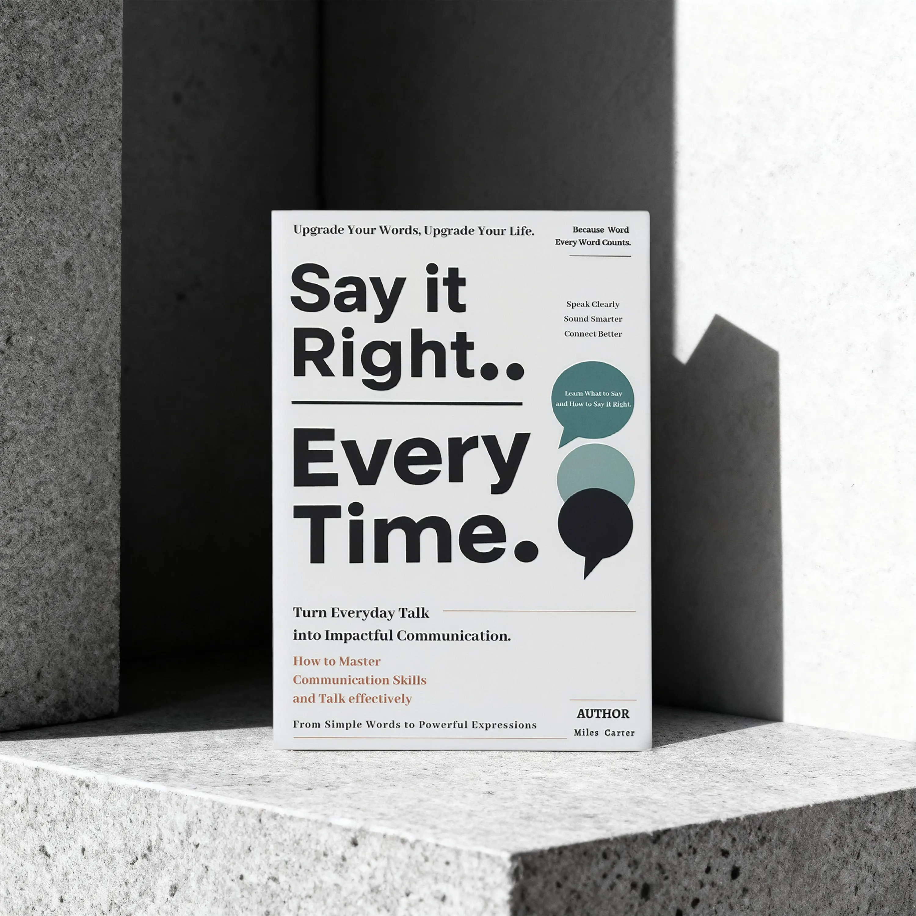 Say It Right Every Time: Turn Everyday Talk into Impactful Communication: How to Master Communication Skills and Talk effectively Book.