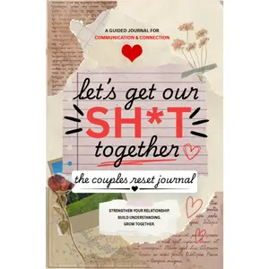 Let's Get Our Sh*t Together | Couples Journal: Attachment Styles, Love Languages & Guided Prompts for Deeper Connection