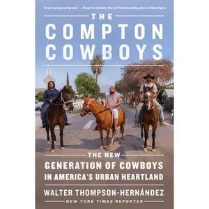 The Compton Cowboys: The New Generation of Cowboys in America's Urban Heartland by Walter Thompson-Hernandez [Paperback Book]