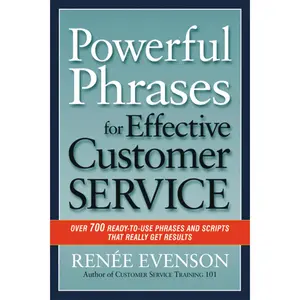 Powerful Phrases for Effective Customer Service: Over 700 Ready-to-Use Phrases and Scripts That Really Get Results by Renee Evenson [Paperback Book]