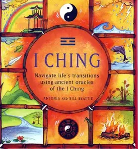 USED Book - I Ching: navigate life's transitions using ancient oracles of the I Ching by Antonia & Bill Beattie (Hardcover) - english