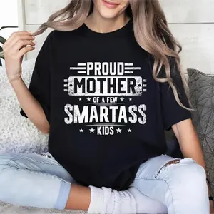 Proud Mother of a Few Smartass Kids T-shirt – Funny Best Mom Ever Shirt – Mother’s Day Gift, Cotton Tee, Sweatshirt, Menswear, Tops,Gift for Husband,  Unisex, Fabric, Streetwear