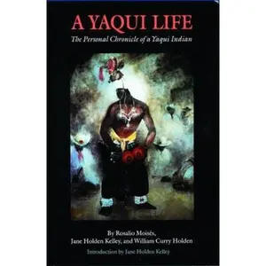 USED-A Yaqui Life: The Personal Chronicle of a Yaqui Indian by Moisés, Rosalio (Paperback)