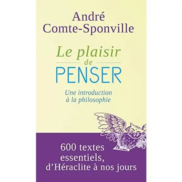 USED Book - Le plaisir de penser. Une introduction à la philosophie. 600 textes essentiels d'Héraclite à nos jours by André Comte-Sponville (Hardcover) - french