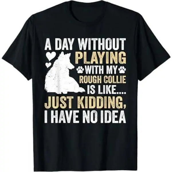 Rough Collie Dog Funny Rough Collie Saying T-Shirt