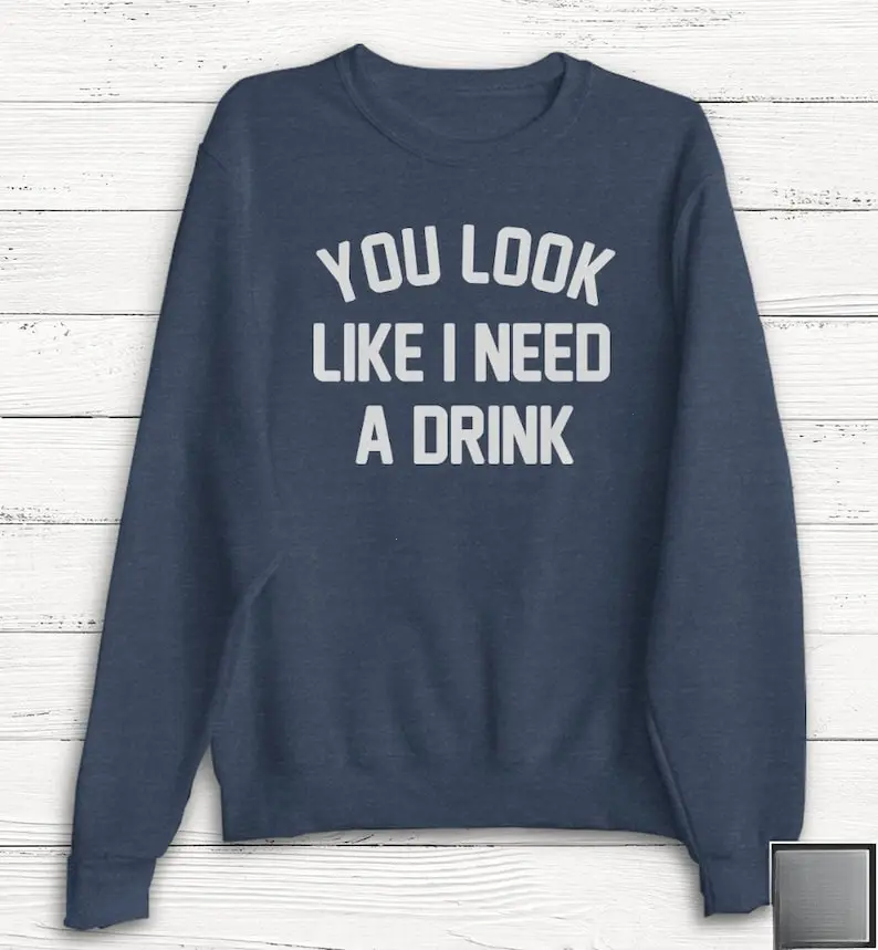 [Sale off up to 50%] Drinking Sweatshirt, Alcohol Sweatshirt, Funny Shirt, Cute Shirt, Gift, Humor, Brunch, Ladies Unisex Shirt, Tequila, Wine, Unisex