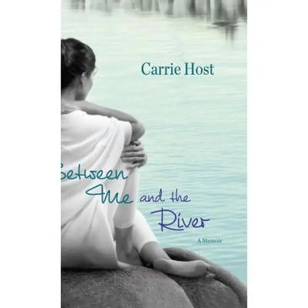 USED-Between Me and the River: Living Beyond Cancer: A Memoir by Carrie Host (Hardcover)