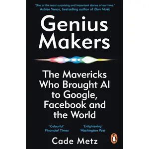 USED-Genius Makers: The Mavericks Who Brought A.I. to Google, Facebook, and the World by Cade Metz (Paperback)