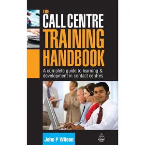 USED-The Call Centre Training Handbook: A Complete Guide to Learning and Development in Contact Centres by Wilson, John P. (Hardcover)