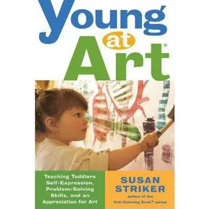 USED-Young at Art: Teaching Toddlers Self-Expression, Problem-Solving Skills, and an Appreciation for Art by Striker, Susan (Paperback)