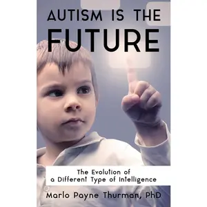 USED-Autism Is the Future: The Evolution of a Different Type of Intelligence by Thurman, Marlo Payne (Paperback)
