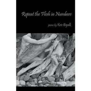 USED-Repeat the Flesh in Numbers by Bigalk, Kris (Paperback)
