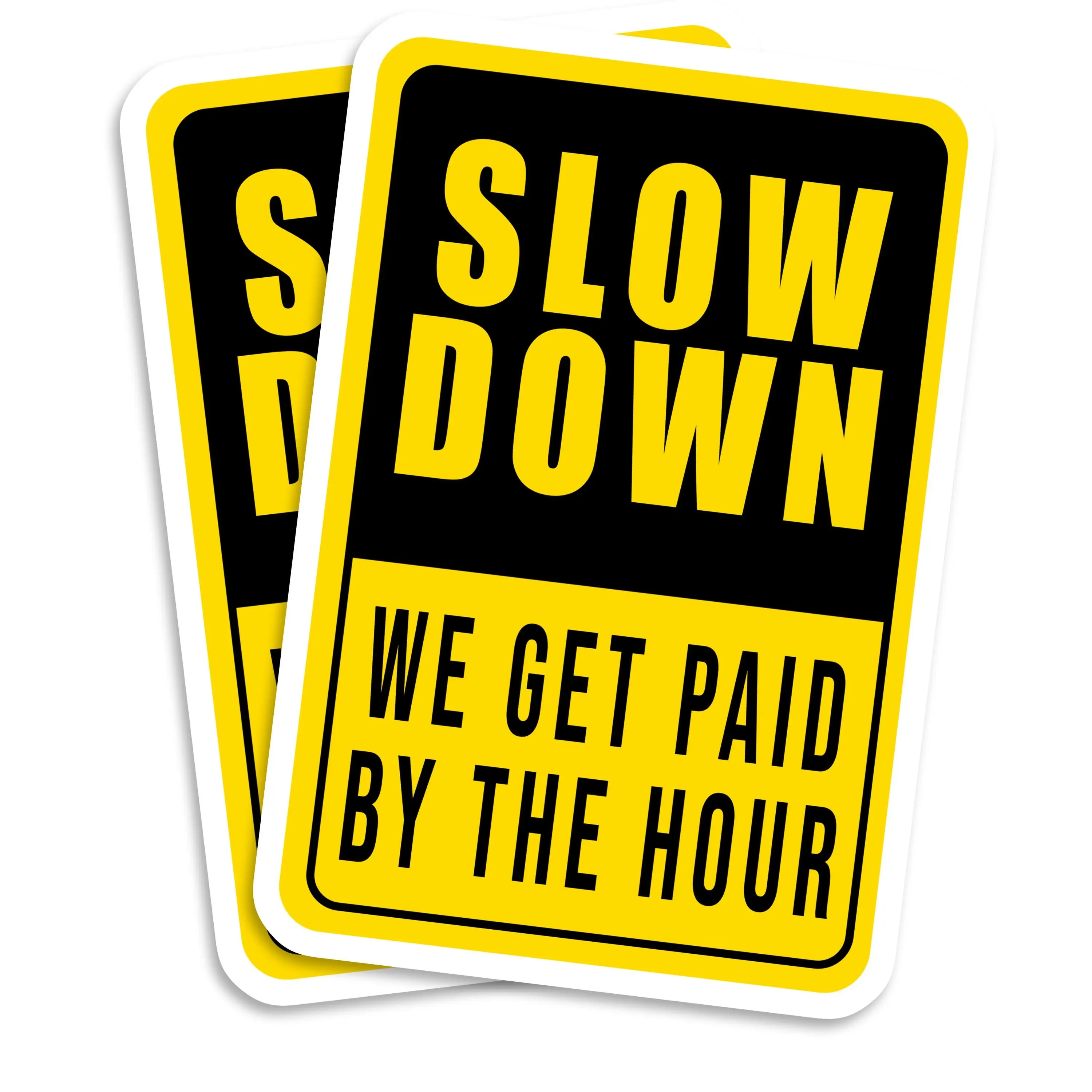 Slow Down Sticker We Get Paid by Hour Sarcastic Stickers Funny Job Stickers Meme Sticker Workers Stickers Decal - 5 Inch 2 Pack - PLST0003