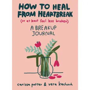 USED-How to Heal from Heartbreak (or at Least Feel Less Broken): A Breakup Journal by Potter, Carissa (Paperback)