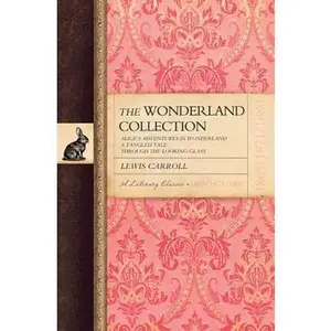 USED-The Wonderland Collection Alice's Adventures a Tangled Tale Through the Looking Glass by Lewis Carroll (Hardcover)