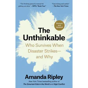 The Unthinkable (Revised and Updated): Who Survives When Disaster Strikes--And Why -- Amanda Ripley - Paperback