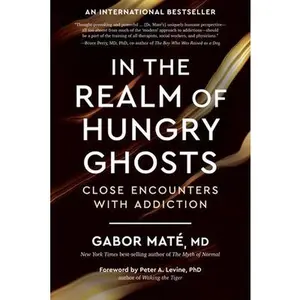 In the Realm of Hungry Ghosts: Close Encounters with Addiction -- Gabor Maté, Paperback
