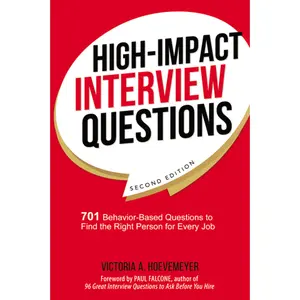 High-Impact Interview Questions: 701 Behavior-Based Questions to Find the Right Person for Every Job by Victoria Hoevemeyer [Paperback Book]