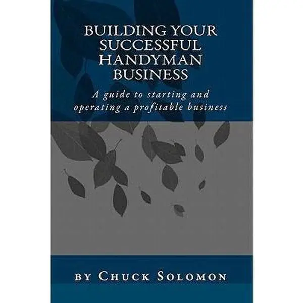 Used Paperback Book - Building Your Successful Handyman Business: A Guide to Starting & Operating a Profitable Contracting Company with Business Forms Templates for Home Improvements DIY by Chuck Solomon (English)