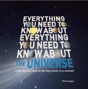 USED-Everything You Need to Know About the Universe: From the Big Bang to the Big Crunch in a Nutshell by Chris Cooper (Paperback)