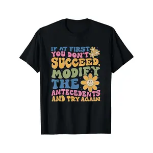 ABA Therapist Gift Tshirt Funny Behavior Analyst Saying If at First You Don'T Succeed Modify The Antecedents with Colorful Text Unisex Adult Casual Tee for ABA Therapists Behavioral Analysis Happy Mother Day Shirt for Mom Best Mom Ever Graphic Tee G