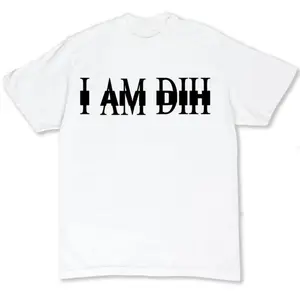 I AM DIH Tshirt