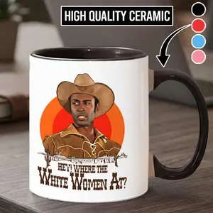 Hey Where The White Women At Coffee Mug, Blazing Saddles Coffee Mug, Movie Gift For Fans - scs17695  Ceramic Drinkware Stylish Classic